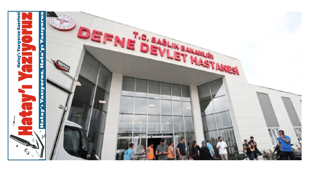 DEFNE DEVLET HASTANESİ ÖRNEK GÖSTERİLDİ!