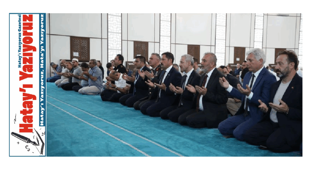 HATAY’DA 15 TEMMUZ ŞEHİTLERİ DUALARLA ANILDI