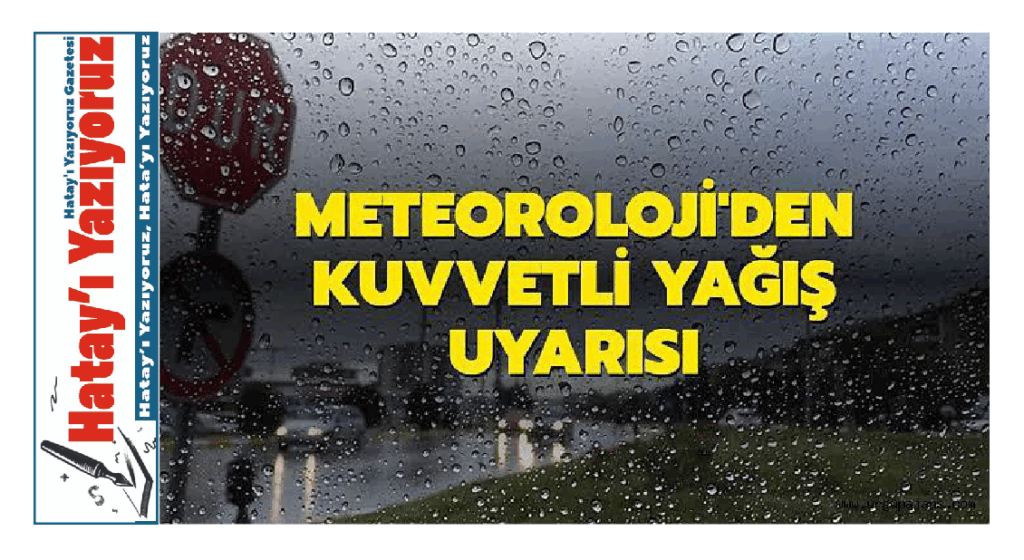 HATAY’DA SAĞANAK YAĞIŞ BEKLENİYOR