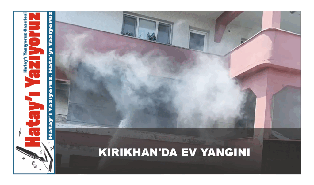 KIRIKHAN’DA EV YANGINI