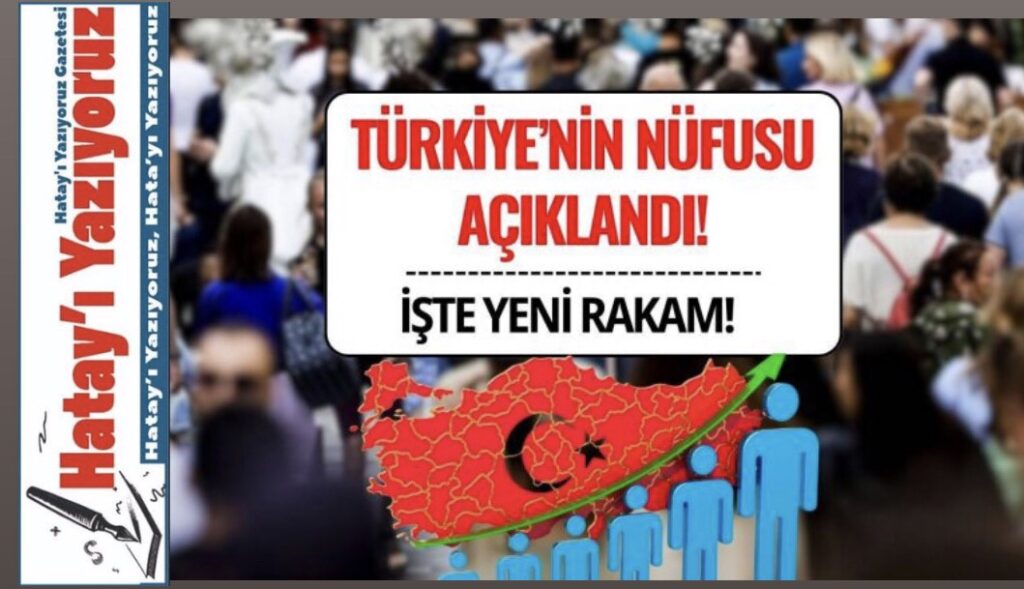 TÜRKİYE NÜFUSU: 85 MİLYON 824 BİN 854 KİŞİ