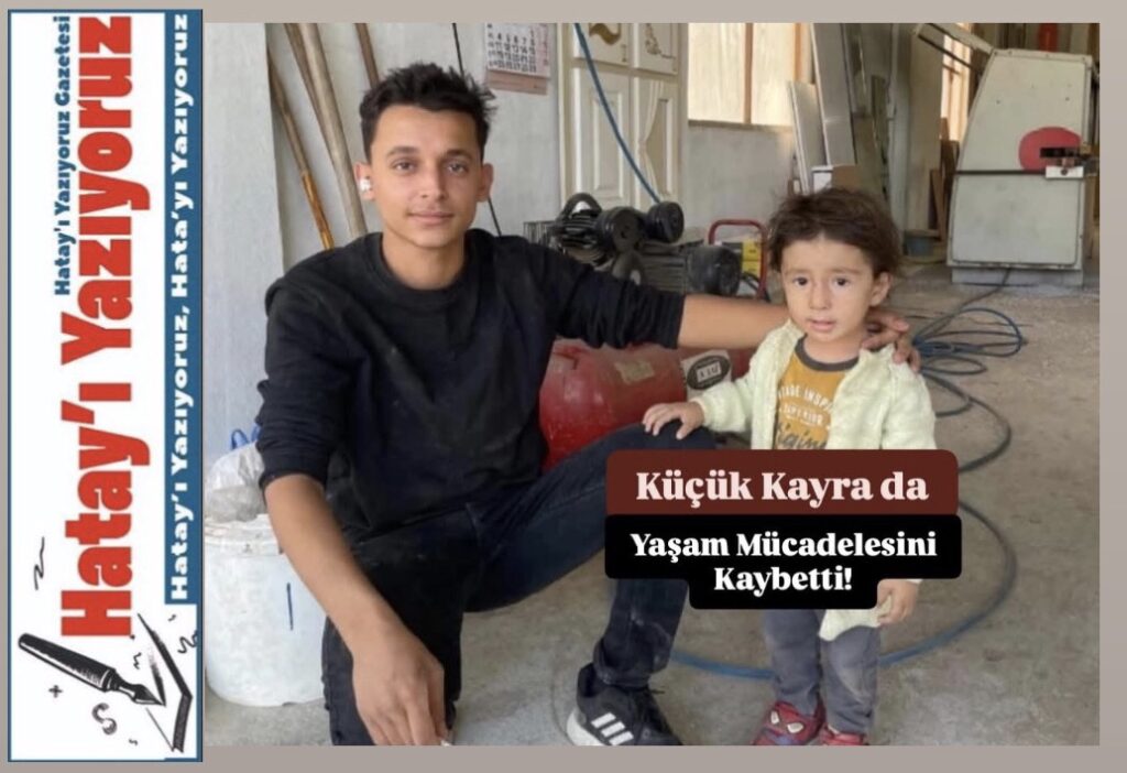 4 YAŞINDAKİ KAYRA, YAŞAM MÜCADELESİNİ KAYBETTİ