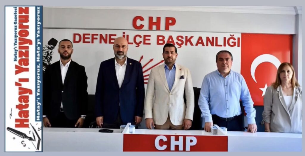 CHP MİLLETVEKİLERİ VE PM ÜYELERİ HATAY’DA
