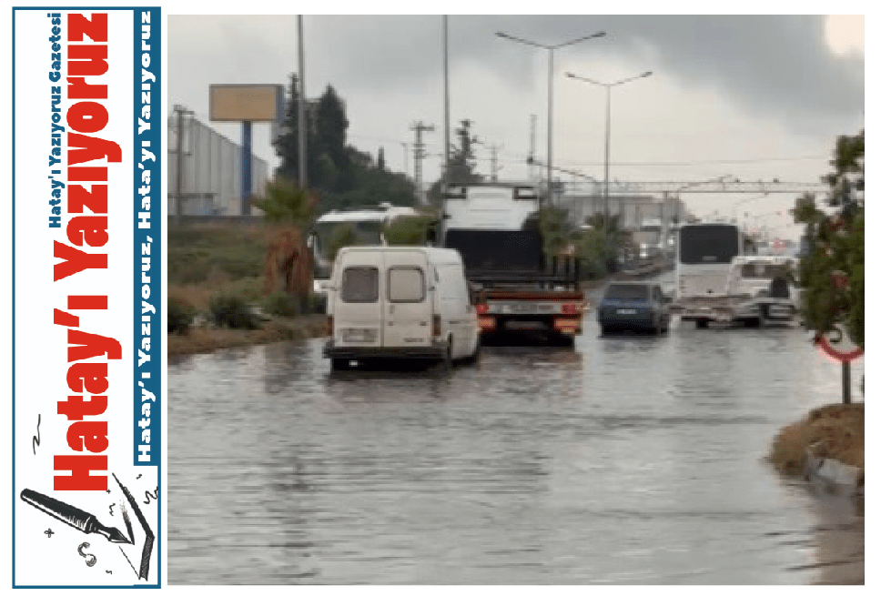 HATAY’DA ETKİLİ OLAN SAĞANAK YAĞMUR YOLLARI GÖLE ÇEVİRDİ