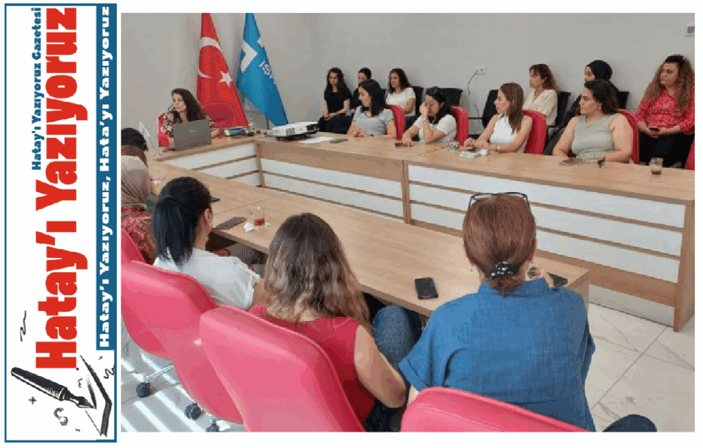 HATAY’DA KADINLARA ŞİDDETLE VE ERKEN YAŞTA EVLİLİKLE MÜCADELE EĞİTİMİ VERİLDİ