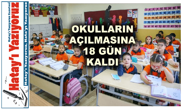 OKULLARIN AÇILMASINA 18 GÜN KALDI