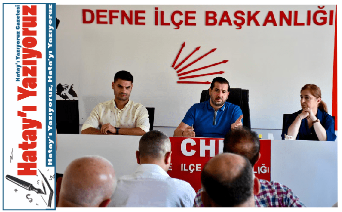 CHP HATAY İL YÖNETİM KURULU TOPLANTISINI GERÇEKLEŞTİRDİ