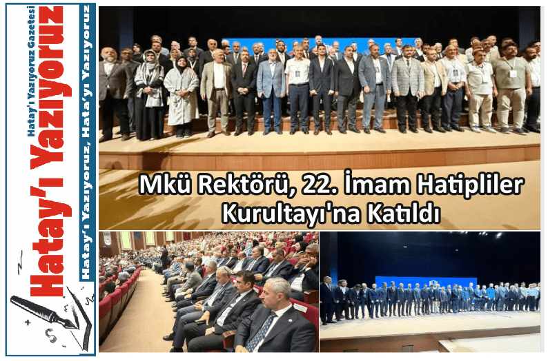 MKÜ REKTÖRÜ, 22. İMAM HATİPLİLER KURULTAYI’NA KATILDI