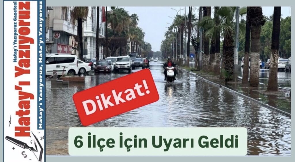 HATAY İÇİN SAĞANAK YAĞIŞ UYARISI