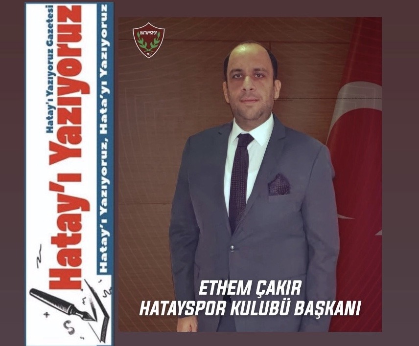 “ETHEM ÇAKIR HATAYSPOR’U YÖNETEMEZ”