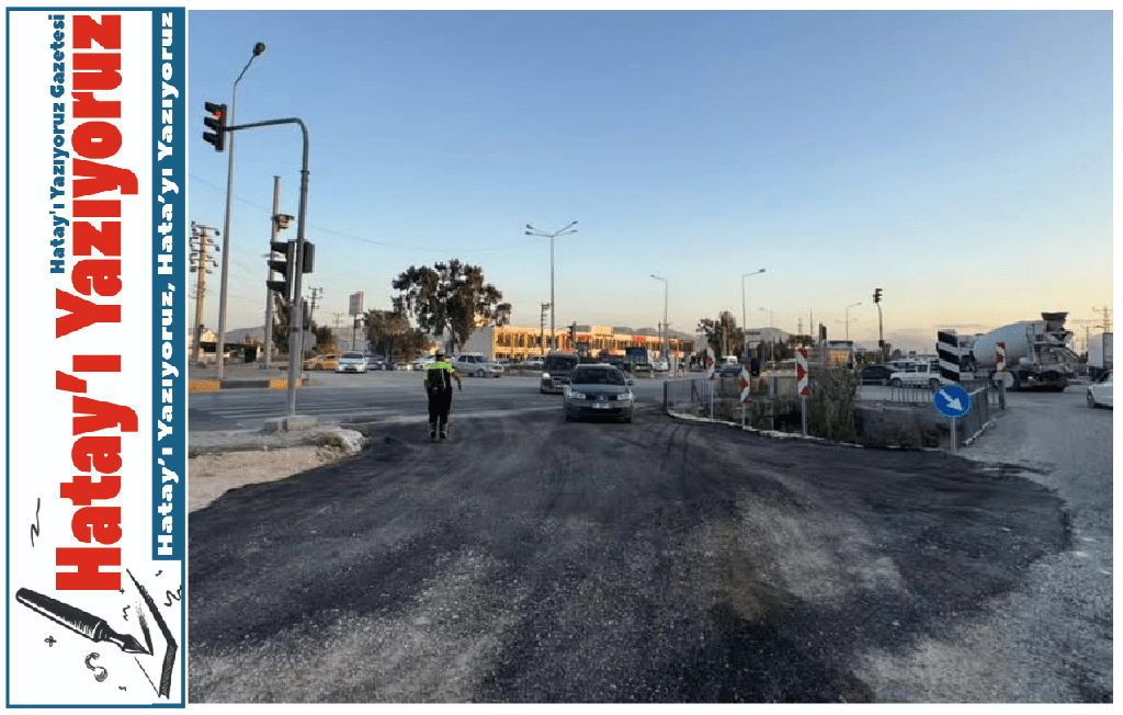 ANTAKYA’DA DERİCİLER SİTESİ KAVŞAĞINDAN ESKİ İSKENDERUN YOLUNA YENİ BAĞLANTI AÇILDI