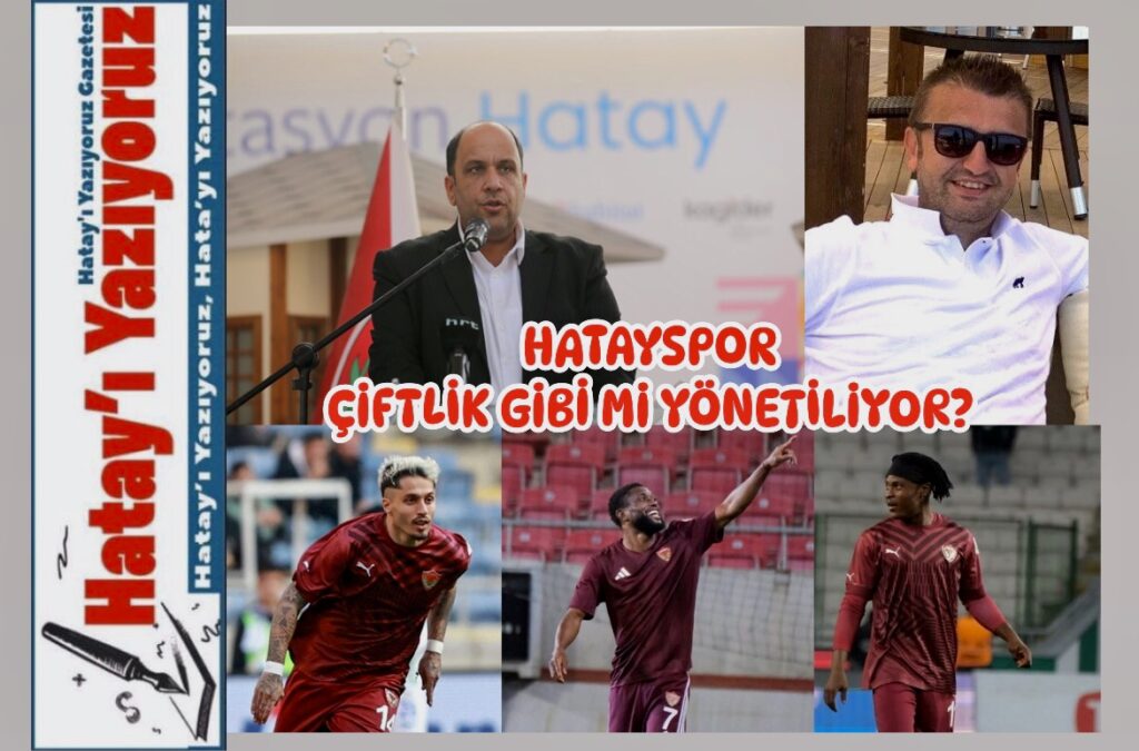 HATAYSPOR ÇİFTLİK GİBİ Mİ YÖNETİLİYOR?