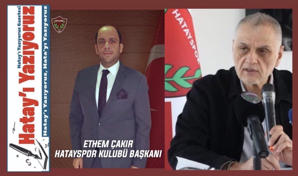 “ETHEM ÇAKIR HATAYSPOR’A ZARAR VERİYOR”