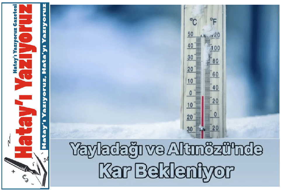 HATAY’DA HAVALAR SOĞUYACAK