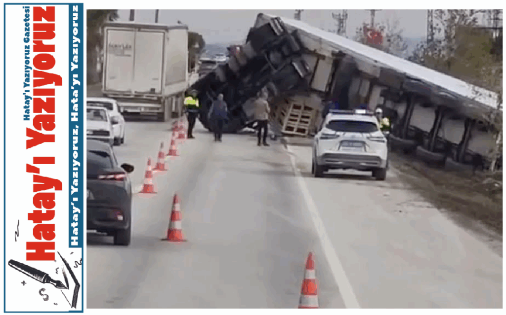 ANTAKYA–İSKENDERUN YOLUNDA TIR DEVRİLDİ!!